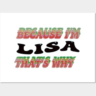 BECAUSE I AM LISA - THAT'S WHY Posters and Art